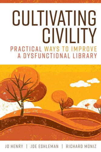 Cultivating Civility Practical Ways To Improve A Dysfunctional Library Jo Henry