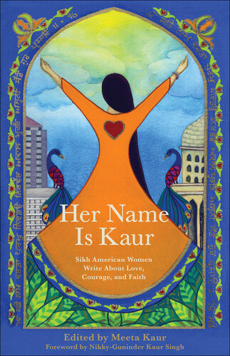 Her Name Is Kaur Sikh American Women Write About Love Courage And Faith Meeta Kaur