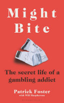 Might Bite The Secret Life Of A Gambling Addict Patrick Foster