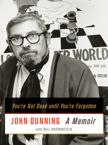 Youre Not Dead Until Youre Forgotten A Memoir John Dunning