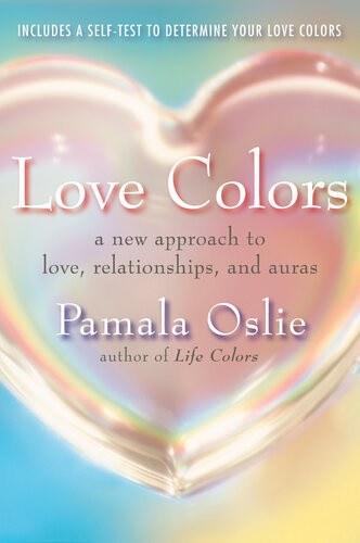 Love Colors A New Approach To Love Relationships And Auras Pamala Oslie