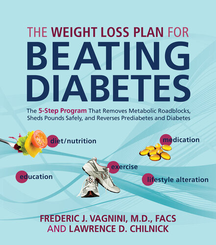 The Weight Loss Plan For Beating Diabetes The 5step Program That Removes Metabolic Roadblocks Sheds Pounds Safely And Reverses Prediabetes Frederic Vagnini