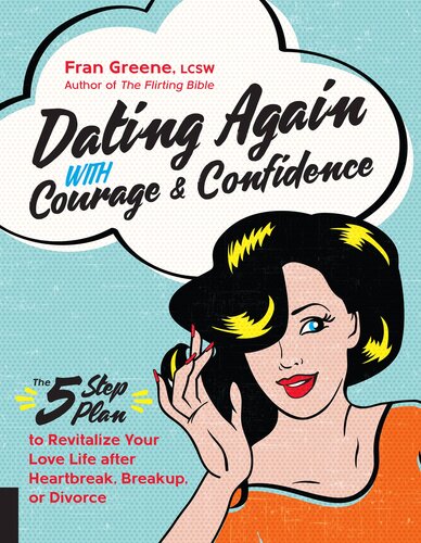 Dating Again With Courage And Confidence The Fivestep Plan To Revitalize Your Love Life After Heartbreak Breakup Or Divorce Fran Greene