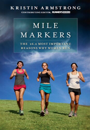 Mile Markers The 262 Most Important Reasons Why Women Run Kristin Armstrong