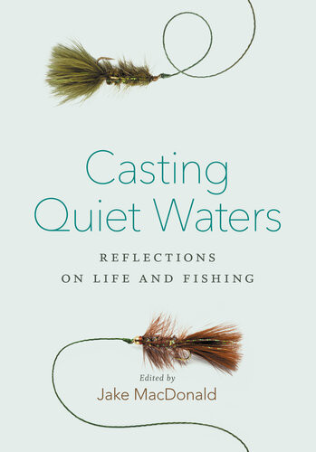 Casting Quiet Waters Reflections On Life And Fishing Jake Macdonald