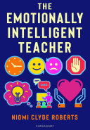 The Emotionally Intelligent Teacher Enhance Teaching Improve Wellbeing And Build Positive Relationships Niomi Clyde Roberts