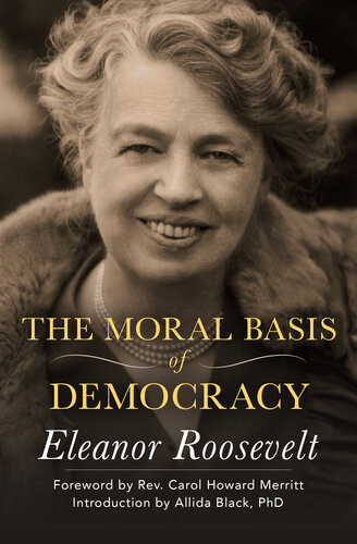The Moral Basis Of Democracy Eleanor Roosevelt