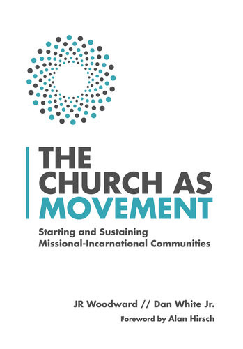 The Church As Movement Starting And Sustaining Missionalincarnational Communities Jr Woodward