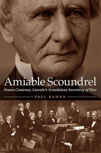 Amiable Scoundrel Simon Cameron Lincolns Scandalous Secretary Of War Paul Kahan