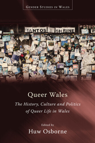 Queer Wales The History Culture And Politics Of Queer Life In Wales Huw Osborne