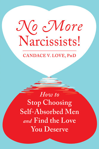 No More Narcissists How To Stop Choosing Selfabsorbed Men And Find The Love You Deserve Candace V Love
