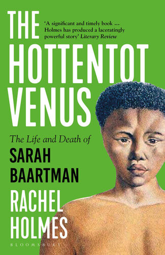 The Hottentot Venus The Life And Death Of Sarah Baartman Rachel Holmes