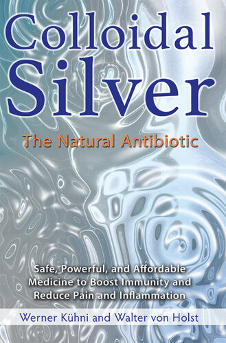 Colloidal Silver The Natural Antibiotic Werner Khni Walter Von Holst