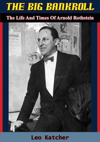 The Big Bankroll The Life And Times Of Arnold Rothstein Leo Katcher