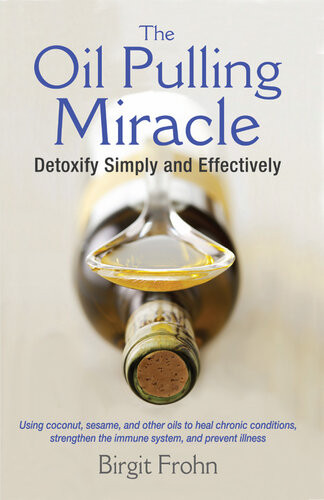 The Oil Pulling Miracle Detoxify Simply And Effectively Birgit Frohn
