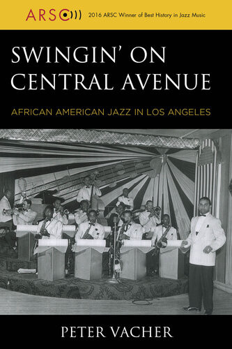 Swingin On Central Avenue African American Jazz In Los Angeles Peter Vacher