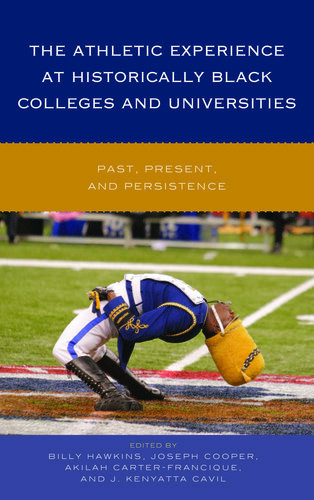 The Athletic Experience At Historically Black Colleges And Universities Past Present And Persistence Billy Hawkins