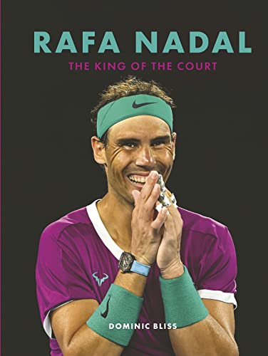 Rafa Nadal The King Of The Court Dominic Bliss