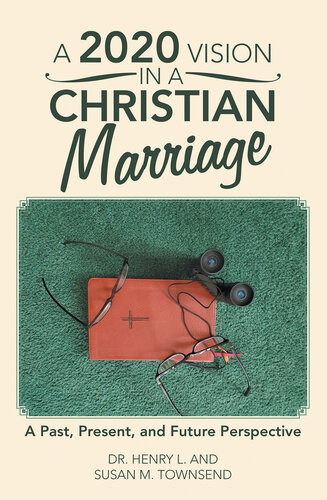 A 2020 Vision In A Christian Marriage A Past Present And Future Perspective Dr Henry L Townsend