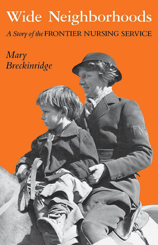 Wide Neighborhoods A Story Of The Frontier Nursing Service Mary Breckinridge
