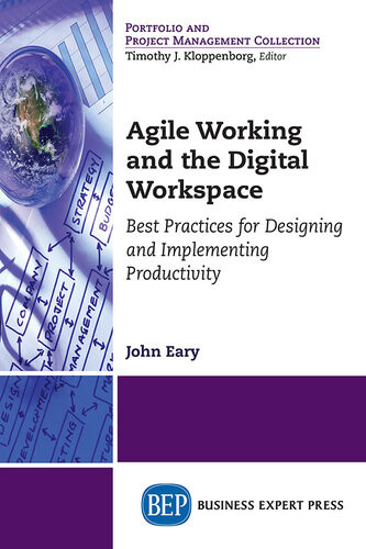 Agile Working And The Digital Workspace Best Practices For Designing And Implementing Productivity John Eary