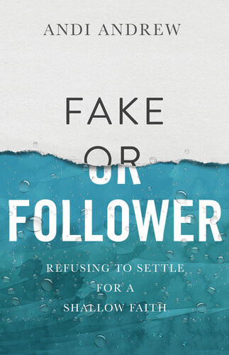 Fake Or Follower Refusing To Settle For A Shallow Faith Andi Andrew