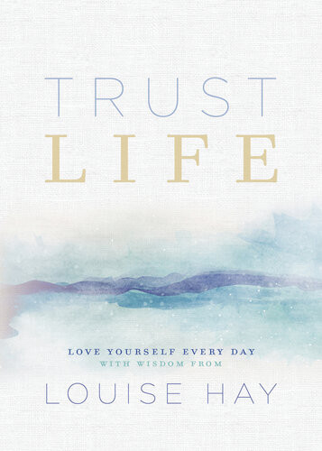 Trust Life Love Yourself Every Day With Wisdom From Louise Hay Louise Hay