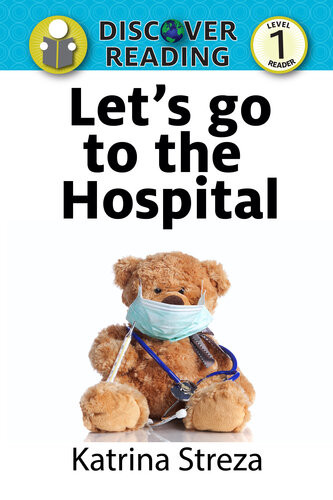 Lets Go To The Hospital Level 1 Reader Katrina Streza