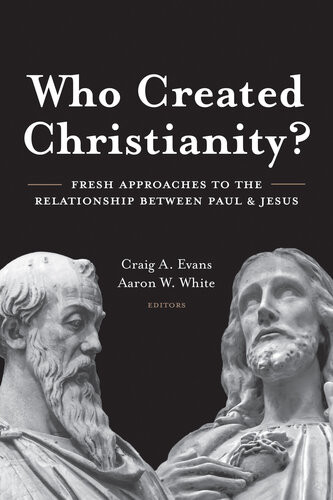 Who Created Christianity Fresh Approaches To The Relationship Between Paul And Jesus Craig Evans
