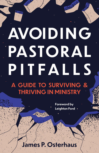 Avoiding Pastoral Pitfalls A Guide To Surviving And Thriving In Ministry James Osterhaus