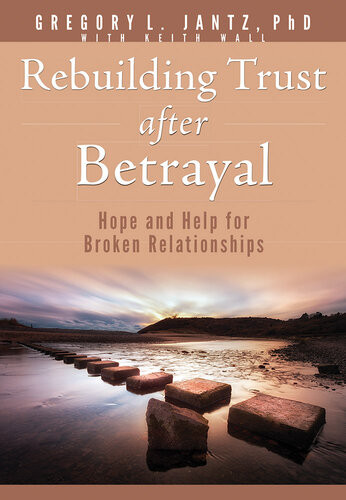 Rebuilding Trust After Betrayal Hope And Help For Broken Relationships Gregory L Jantz Phd
