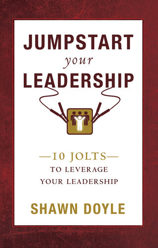 Jumpstart Your Leadership 10 Jolts To Leverage Your Leadership Shawn Doyle