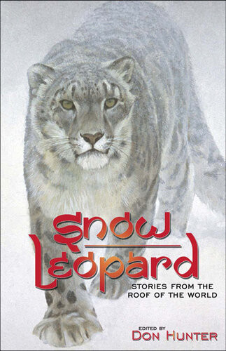 Snow Leopard Stories From The Roof Of The World Don Hunter