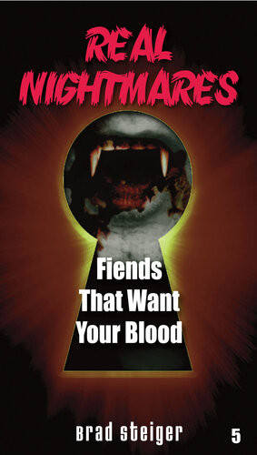 Real Nightmares Book 5 Fiends That Want Your Blood Brad Steiger