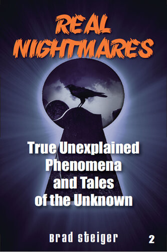 Real Nightmares Book 2 True Unexplained Phenomena And Tales Of The Unknown Brad Steiger