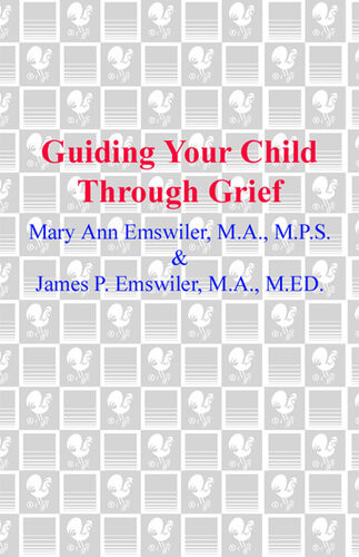Guiding Your Child Through Grief James P Emswiler Mary Ann Emswiler