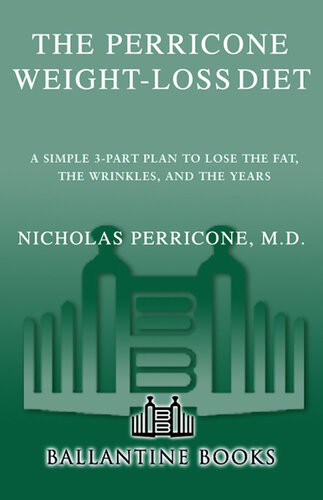 The Perricone Weightloss Diet A Simple 3part Plan To Lose The Fat The Wrinkles And The Years Nicholas Perricone