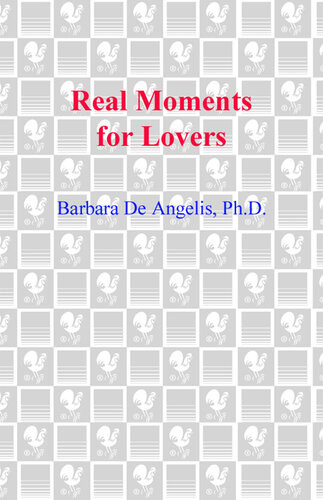 Real Moments For Lovers The Enlightened Guide For Discovering Total Passion And True Intimacy Barbara De Angelis