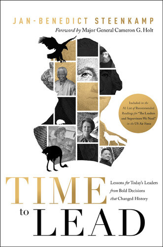 Time To Lead Lessons For Todays Leaders From Bold Decisions That Changed History Janbenedict Steenkamp
