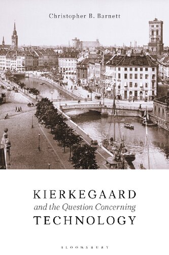 Kierkegaard And The Question Concerning Technology Christopher B Barnett