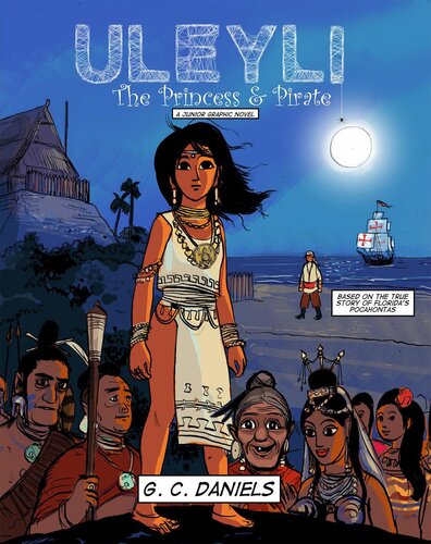 Uleyli The Princess Pirate A Junior Graphic Novel Based On The True Story Of Floridas Pocahontas G C Daniels