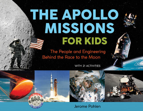 The Apollo Missions For Kids The People And Engineering Behind The Race To The Moon With 21 Activities Jerome Pohlen