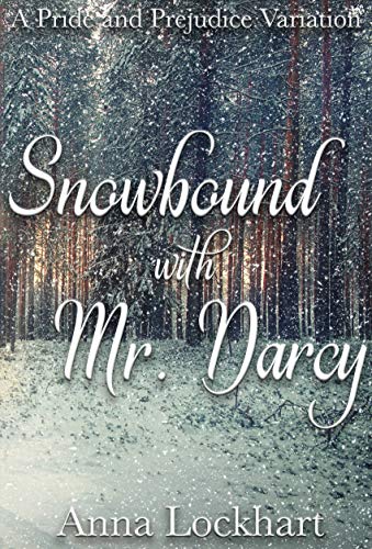 Snowbound With Mr Darcy A Pride And Prejudice Variation Anna Lockhart