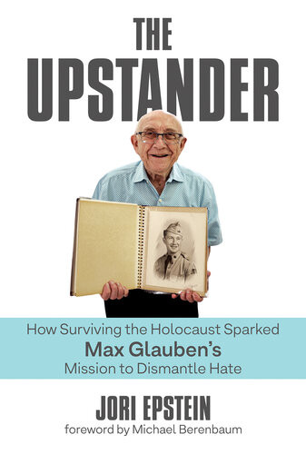 The Upstander How Surviving The Holocaust Sparked Max Glaubens Mission To Dismantle Hate Jori Epstein