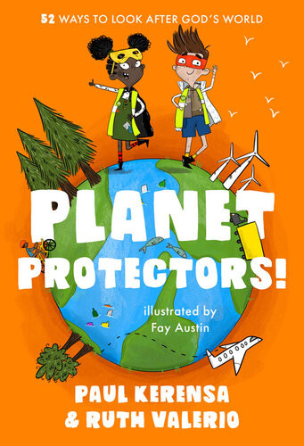 Planet Protectors 52 Ways To Look After Gods World Paul Kerensa