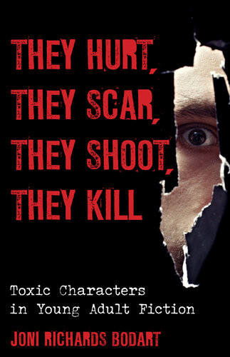 They Hurt They Scar They Shoot They Kill Toxic Characters In Young Adult Fiction Joni Richards Bodart