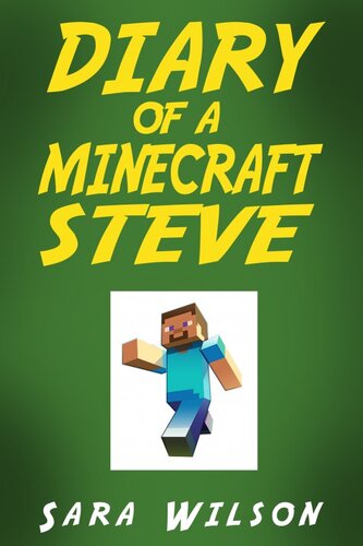 Diary Of A Minecraft Steve The Amazing Minecraft World Told By A Hero Minecraft Steve Sara Wilson