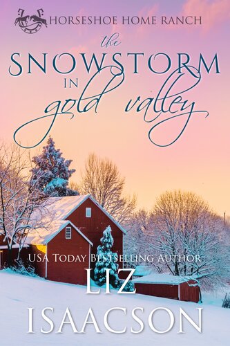 The Snowstorm In Gold Valley Horseshoe Home Ranch Book 2 Liz Isaacson
