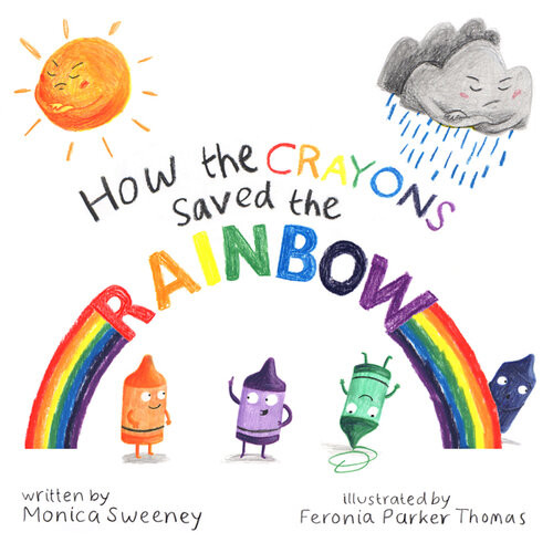 How The Crayons Saved The Rainbow Monica Sweeney