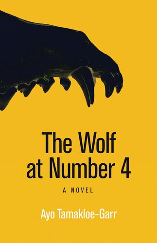 The Wolf At Number 4 A Novel Ayo Tamakloegarr